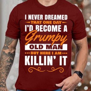 MenвЂ™s I Never Dreamed That One Day IвЂ™d become A Grumpy Old Man Casual Fit T-Shirt, T-shirts, Lilicloth.com