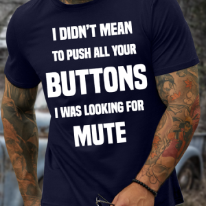 MenвЂ™s I DidnвЂ™t Mean To Push All Your Buttons I Was Looking For Mute Crew Neck Casual Regular Fit T-Shirt, T-shirts, Lilicloth.com