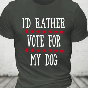 I'd Rather Vote For My Dog Cotton T-Shirt, T-shirts, Lilicloth.com