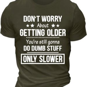 MenвЂ™s DonвЂ™t Worry About Getting Older YouвЂ™re Still Gonna Do Dumb Stuff Only Slower Cotton Crew Neck Casual Regular Fit T-Shirt, T-shirts, Lilicloth.com