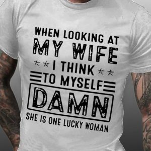 When Looking At My Wife I Think To Myself Damn She Is One Lucky Woman T-Shirt, T-shirts, Lilicloth.com