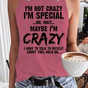 Funny I'm Not Crazy I'm Special No Wait Maybe I'm Crazy I Have To Talk To Myself About This Hold On Regular Fit Cotton Blends Casual Knit Tank, Tank Tops, Lilicloth.com