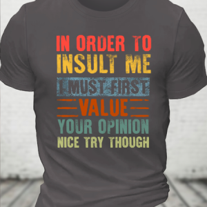Cotton In Order To Insult Me I Must First Value Your Opinion Text Letters Casual Loose T-Shirt, T-shirts, Lilicloth.com
