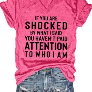 If You Are Shocked By What I Said You Haven’t Paid Attention To Who I Am Tshirt, T-shirts, Lilicloth.com