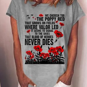 WomenвЂ™s We Cherish Too The Poppy Red That Grows On Fields Where Valor Led It Seems To Signal To The Skies That Blood Od heroes Never Dies Casual Loose T-Shirt, T-shirts, Lilicloth.com