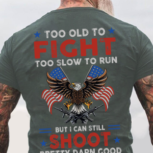Too Old To Fight Too Slow To Run But I Can Still Shoot Pretty Darn Good Back Cotton T-Shirt, T-shirts, Lilicloth.com