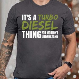 Men ItвЂ™s A Turbo Diesel Thing You WouldnвЂ™t Understand Text Letters T-Shirt, T-shirts, Lilicloth.com