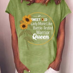 Women Funny Graphic Sweet Old Lady More Like Battle Tested Warrior Queen Sunflower Casual T-Shirt, T-shirts, Lilicloth.com