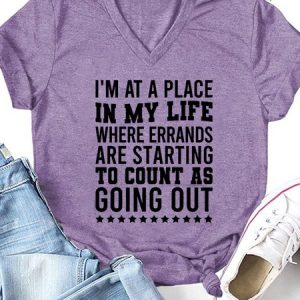 I'm At A Place In My Life Where Errands Are Starting To Count As Going Out Letter Casual Short Sleeve T-Shirt, T-shirts, Lilicloth.com
