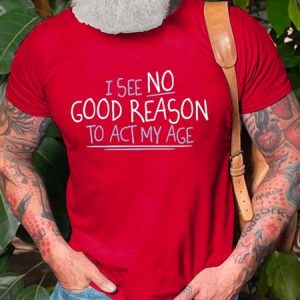 I See No Go Reason To Act My Age Short Sleeve Cotton Blends Casual T-shirt, T-shirts, Lilicloth.com