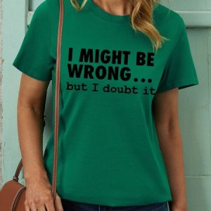 Women I Might Be Wrong Doubt It Crew Neck Casual T-Shirt, T-shirts, Lilicloth.com
