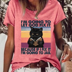 Women Funny I’m Going To Let God Fix It Because If I Fix It I’m Going To Jail T-Shirt, T-shirts, Lilicloth.com