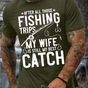 MenвЂ™s After All Those Fishing Trips My Wife Is Still My Best Catch Text Letters Casual Cotton Crew Neck T-Shirt, T-shirts, Lilicloth.com
