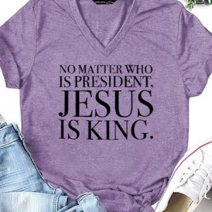 No Matter Who Is President Jesus Is King Casual Short Sleeve T-Shirt, T-shirts, Lilicloth.com