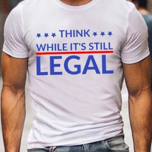 Think While Its Still Legal Cotton Casual Tshirts, T-shirts, Lilicloth.com