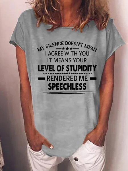 Women Funny Graphic My Silence Doesn't Mean I Agree With You It Means Your Level Of Stupidity Rendered Me Speechless T-Shirt, T-shirts, Lilicloth.com