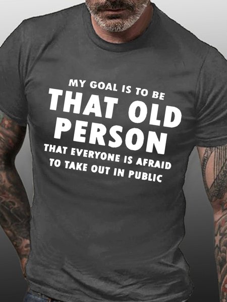 My goal is to be that old person that everyone is afraid to take out in public Casual Crew Neck Short Sleeve Short Sleeve T-Shirt, T-shirts, Lilicloth.com