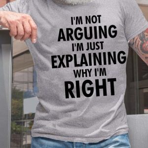 Men’s I’m Not Arguing I’m Just Explaining Why I’m Right Fit Casual T-Shirt, T-shirts, Lilicloth.com