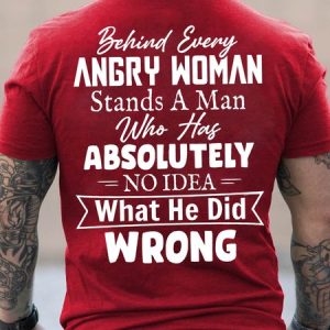 Mens Behind Every Angry Woman Stands A Man Who Has Absolutely No Idea Short Sleeve Cotton Casual Short Sleeve T-Shirt, T-shirts, Lilicloth.com