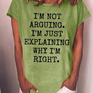 WomenвЂ™s IвЂ™m Not Arguing IвЂ™m Just Explaining Why IвЂ™m Right Crew Neck Casual Text Letters Cotton T-Shirt, T-shirts, Lilicloth.com