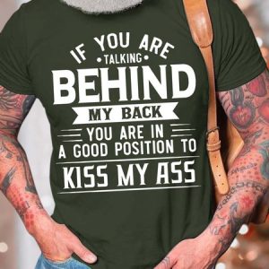 Men’s If You Are Talking Behind My Back You Are In a Good Position To Kiss My Ass Crew Neck Casual Cotton Text Letters T-Shirt, T-shirts, Lilicloth.com