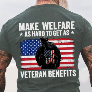 Make Welfare As Hard To Get As Veteran Benefits Back Cotton T-Shirt, T-shirts, Lilicloth.com