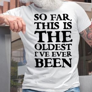 Mens SO FAR THIS IS THE OLDEST I'VE EVER BEEN Cotton T-Shirt, T-shirts, Lilicloth.com