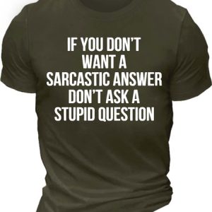 MenвЂ™s If You DonвЂ™t Want A Sarcastic Answer DonвЂ™t Ask A Stupid Question Crew Neck Text Letters Casual T-Shirt, T-shirts, Lilicloth.com