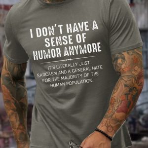 MenвЂ™s I DonвЂ™t Have A Sense Of Humor Anymore It's Literally Just Sarcasm And A General Hate For The Majority Of The Human Population Casual Crew Neck Cotton T-Shirt, T-shirts, Lilicloth.com