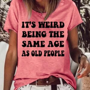 It's Weird Being The Same Age As Old People Short Sleeve T-Shirt, T-shirts, Lilicloth.com