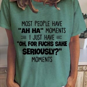 Most People Have Ah Ha Moments Funny Saying Crew Neck T-shirt, T-shirts, Lilicloth.com