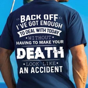 Back Off I've Got Enough To Deal With Today Shirt, Sarcasm Shirt Short Sleeve Tshirts, T-shirts, Lilicloth.com