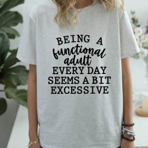 Being a Functional Adult Every Day Seems a Bit Excessive Tee, T-shirts, Lilicloth.com