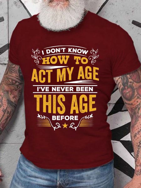 I Don't Know How To Act My Age I've Never Been This Age Before T-Shirt, T-shirts, Lilicloth.com