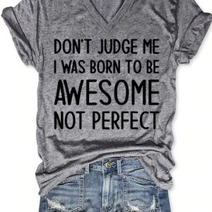Don't Judge Me I Was Born To Be Awesome Not Perfect V Neck Letter Short Sleeve T-Shirt, T-shirts, Lilicloth.com