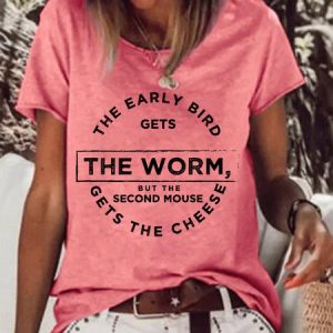 The Early Bird Catches The Worm But The Second Mouse Gets The Cheese Women’s Crew Neck Shift Cotton-Blend Casual T-shirt, T-shirts, Lilicloth.com