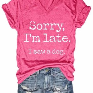 I'm Sorry I'm Late, I Saw A Dog Shirts&Tops, T-shirts, Lilicloth.com