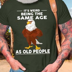 MenвЂ™s ItвЂ™s Weird Being The Same Age As Old People Text Letters Casual T-Shirt, T-shirts, Lilicloth.com