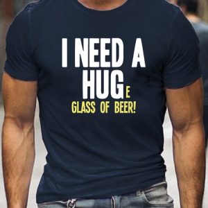 I Need A Hug Huge Glass OF Beer Mens Funny T-Shirt, T-shirts, Lilicloth.com