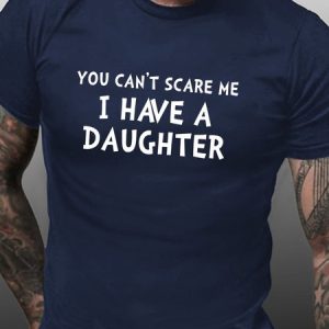 You Can't Scare Me I Have A Daughter T-Shirt, T-shirts, Lilicloth.com