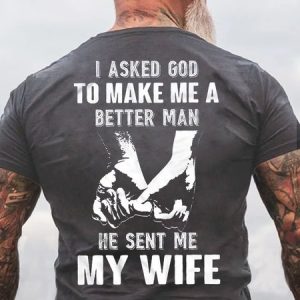 I Asked God To Make Me A Better Man He Sent Me My Wife Short Sleeve T-Shirt, T-shirts, Lilicloth.com