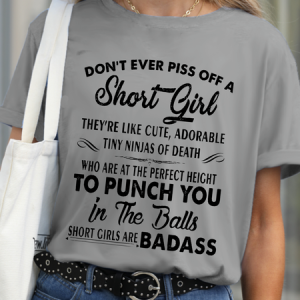 Don't Even Piss Off A Short Girl Funny Shirts&Tops, T-shirts, Lilicloth.com