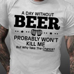 Mens A Day Without Beer Probably Won't Kill Me Short Sleeve Casual T-Shirt, T-shirts, Lilicloth.com