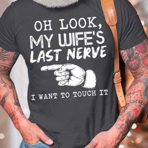 MenвЂ™s Oh Look My WifeвЂ™s Last Nerve I Want To Touch It Casual Regular Fit T-Shirt, T-shirts, Lilicloth.com