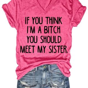 If YouThink I Am A Bitch You Should Meet My Sister Letter Short Sleeve T-Shirt, T-shirts, Lilicloth.com