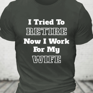 I Tried To Retire Now I Work For My Wife Cotton T-Shirt, T-shirts, Lilicloth.com