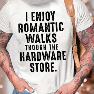 MenвЂ™s I Enjoy Romantic Walks Though The Hardware Store Text Letters Cotton Crew Neck Casual T-Shirt, T-shirts, Lilicloth.com