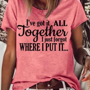 Womens I've Got It All Together I Just Forgot Where I Put It Crew Neck Cotton-Blend T-Shirt, T-shirts, Lilicloth.com