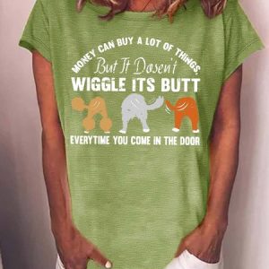 WomenвЂ™s Money Can Buy A Lot Of Things But It DosenвЂ™t Wiggle Its Butt Everytime You Come In The Door Text Letters Crew Neck Casual Cotton T-Shirt, T-shirts, Lilicloth.com
