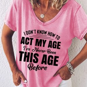 I Don't Know How To Act My Age V Neck Short Sleeve T-Shirt, T-shirts, Lilicloth.com